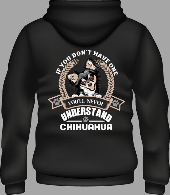 If you don`t have one you`ll never understand - Chihuahua Hoodie - Vest - Maat S/M/L/XL/XXL