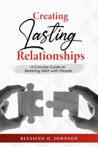 Creating Lasting Relationships: A Concise Guide to Relating Well with People