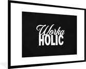 Fotolijst incl. Poster - Quotes - Spreuken - 'Workaholic' - Baan - 120x80 cm - Posterlijst
