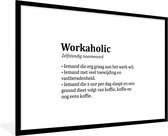 Fotolijst incl. Poster - Spreuken - Quotes - 'Workaholic' - 90x60 cm - Posterlijst