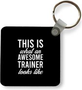 Sleutelhanger - Uitdeelcadeautjes - Quote - Awesome - Trainer - Plastic
