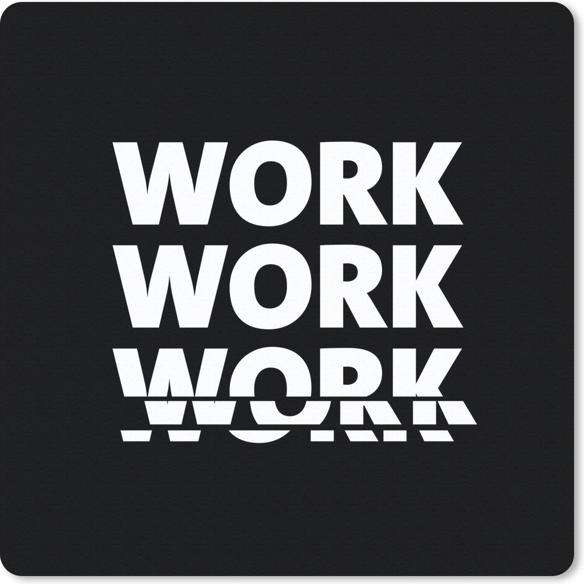 Muismat 30x30 cm - Mousepad Spreuken - Quotes - 'Work, work, work, work' - Zwart - Muismatten
