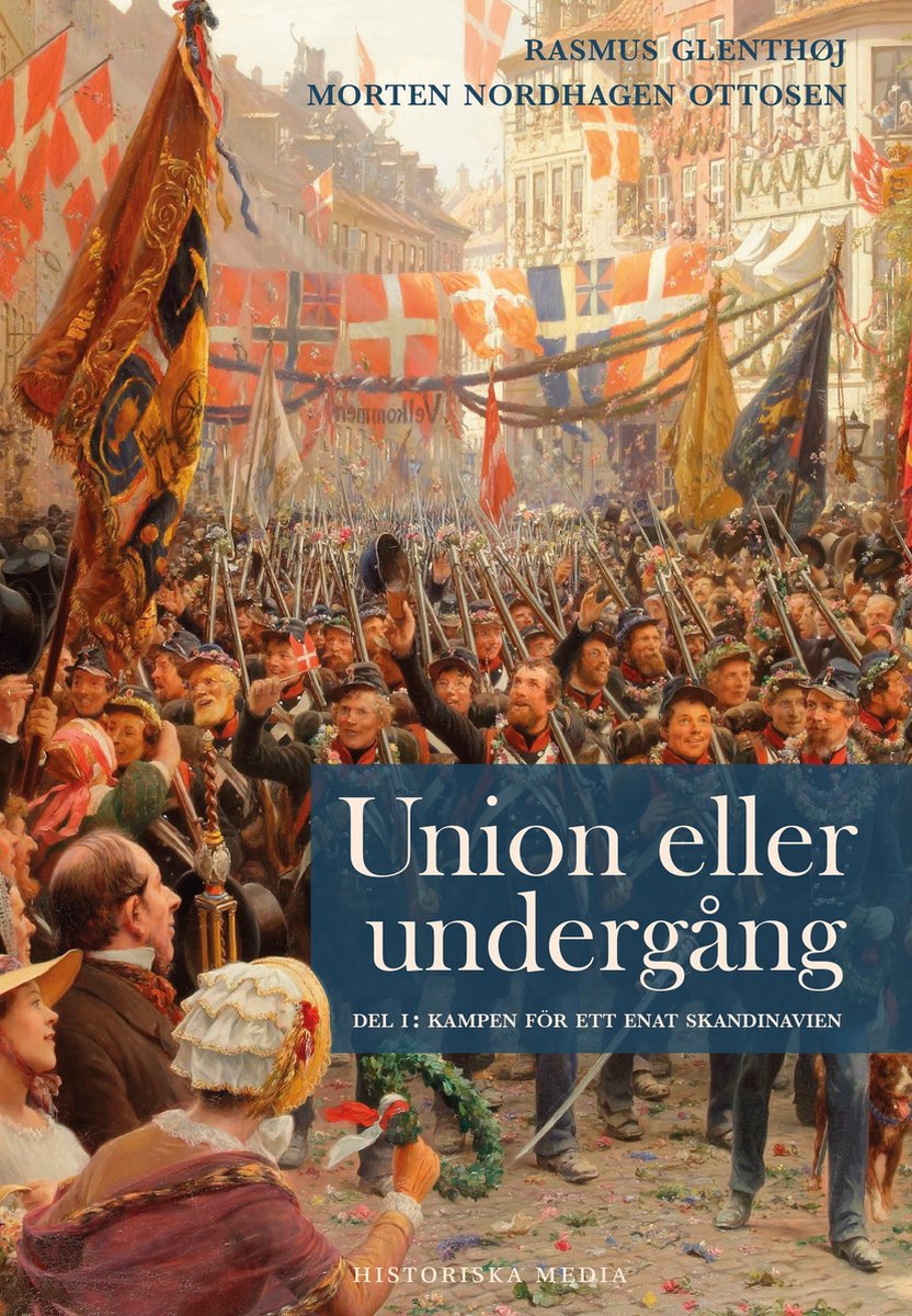 Union eller undergång 1 - Union eller undergång. Del 1: Kampen för ett enat Skandinavien - Rasmus Glenthøj