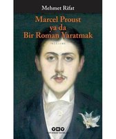 Marcel Proust Ya Da Bir Roman Yaratmak