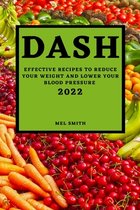 Dash 2022: Effective Recipes to Reduce Your Weight and Lower Your Blood Pressure