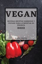 Vegan 2022: Muchas Recetas Sabrosas Y Fáciles Para Aumentar Su Energía