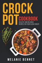 Crock Pot Cookbook: Healthy and Delicious Recipes for Your Slow Cooker