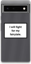 Case Company® - Google Pixel 6 hoesje - Fight for my fairytale - Soft Cover Telefoonhoesje - Bescherming aan alle Kanten en Schermrand