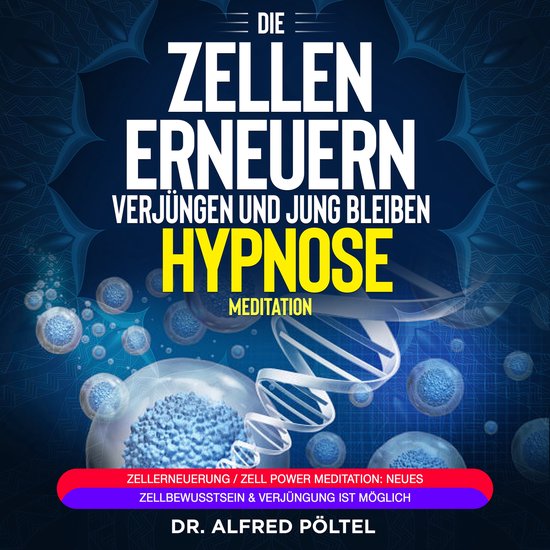 Die Zellen erneuern, verjüngen und jung bleiben - Hypnose / ... - cover