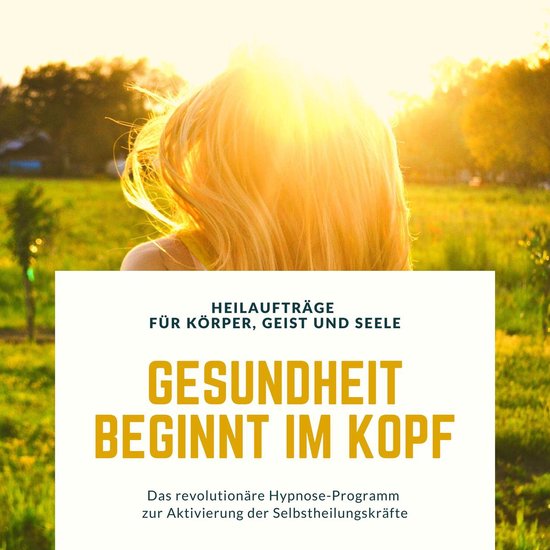 Gesundheit beginnt im Kopf! Heilaufträge für Körper, Geis ... - cover