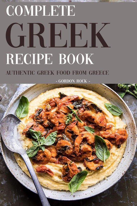 Complete Greek Recipe Book Authentic Greek Food From Greece (ebook), Gordon Rock
