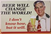 Beer will change the world Reclamebord van metaal METALEN-WANDBORD - MUURPLAAT - VINTAGE - RETRO - HORECA- BORD-WANDDECORATIE -TEKSTBORD - DECORATIEBORD - RECLAMEPLAAT - WANDPLAAT