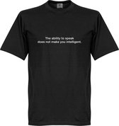 The Ability To Speak Does Not Make You Intelligent T-Shirt - Zwart - 5XL