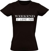 Weekend, I Love YOU zwart dames t-shirt | grappig | cadeau | festival | maat XL