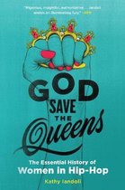 God Save the Queens The Essential History of Women in HipHop