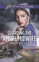 Amish Country Justice 6 - Guarding The Amish Midwife (Mills & Boon Love Inspired Suspense) (Amish Country Justice, Book 6)