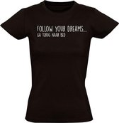 Follow your dreams...  dames t-shirt zwart | grappig | cadeau | sleep | funny | maat L