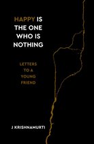 Happy Is the One Who Is Nothing: Letters to a Young Friend