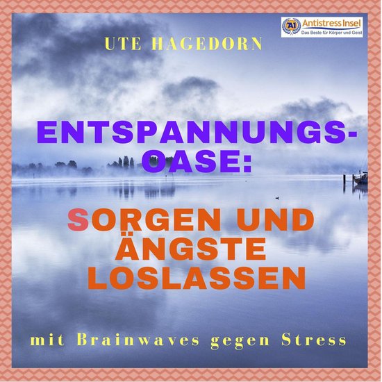 Entspannungs-Oase: Sorgen und Ängste loslassen - cover