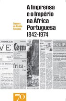 A Imprensa e o Império na África Portuguesa (1842-1974)