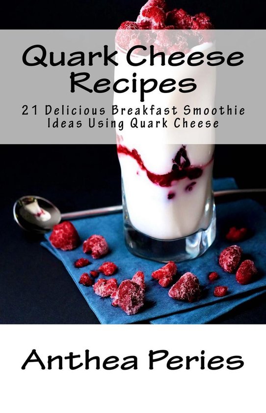 Quark Cheese 4 - Quark Cheese Recipes: 21 Delicious Breakfast Smoothie ...