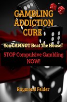 Gambling Addiction Cure - You Cannot Beat The House! - Stop Compulsive Gambling Now!
