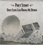 POET STUNT - ONLY LOVE CAN BRING ME DOWN