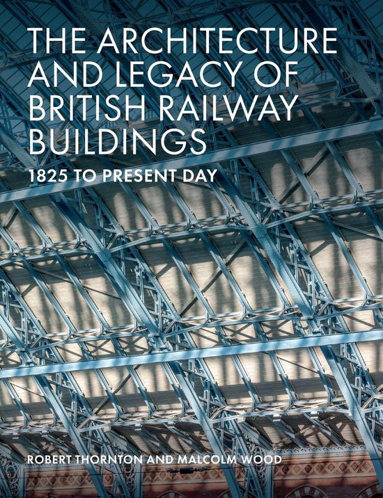 The Architecture and Legacy of British Railway Buildings - cover