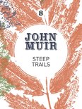 John Muir: The Eight Wilderness-Discovery Books 8 - Steep Trails