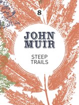 John Muir: The Eight Wilderness-Discovery Books 8 - Steep Trails