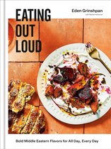 Eating Out Loud: Bold Middle Eastern Flavors for All Day, Every Day