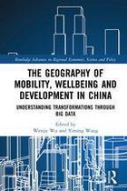 Routledge Advances in Regional Economics, Science and Policy - The Geography of Mobility, Wellbeing and Development in China