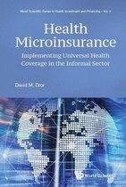 World Scientific Series In Health Investment And Financing 4 - Health Microinsurance: Implementing Universal Health Coverage In The Informal Sector
