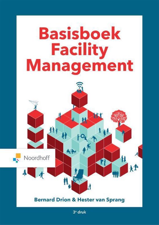 Samenvatting Basisboek Facility Management, ISBN: 9789001575199  oriëntatie op facility management