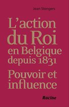 L'action du Roi en Belgique depuis 1831