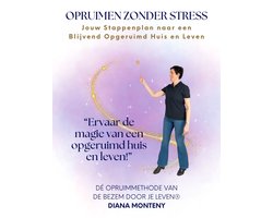 Opruimen zonder Stress - Jouw Stappenplan naar een Blijvend Opgeruimd Huis en Leven