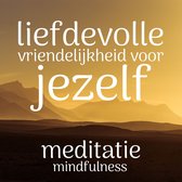 Liefdevolle Vriendelijkheid voor Jezelf Meditatie