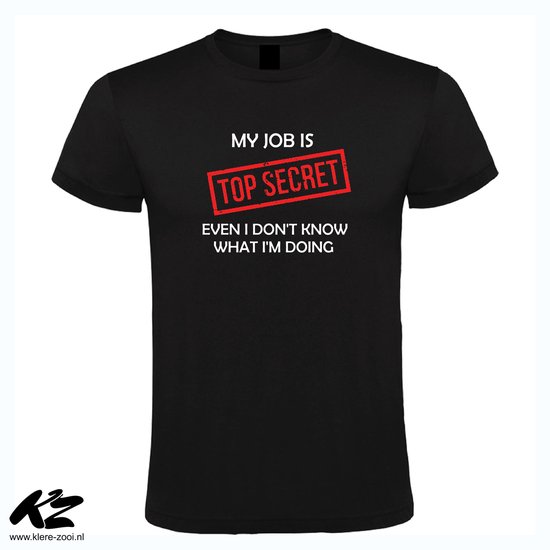 T-shirt noir avec l'inscription 'MY JOB IS TOP SECRET EVEN I DON'T KNOW WHAT I'M DOING'.