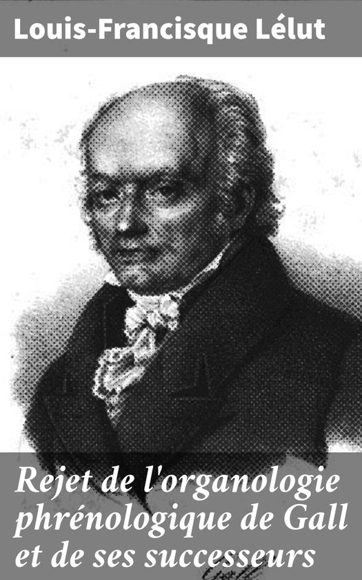 Rejet de l'organologie phrénologique de Gall et de ses succ ... - cover