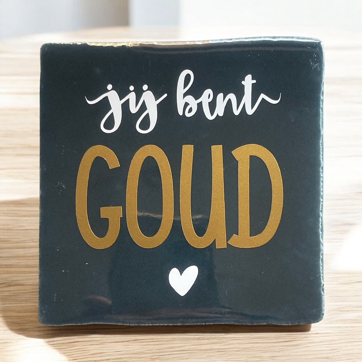 Hip Tegeltje met tekst-Jij bent Goud-Donker Blauw-Spreuk-Cadeau-Geschenk-Gift-Kado-Verjaardag=Zomaar-Sint-Kerst
