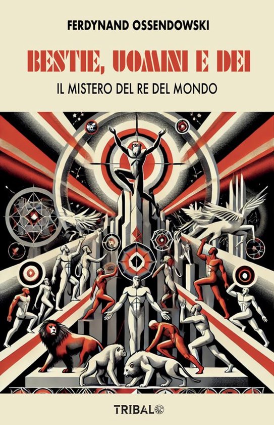 Boekcover met de titel 'BESTIE, UOMINI E DEI' en 'FERDYNAND OSSENDOWSKI'. Een gestileerde afbeelding met een mensfiguur bovenaan, omringd door dieren en mensfiguren, tegen een geometrische achtergrond.