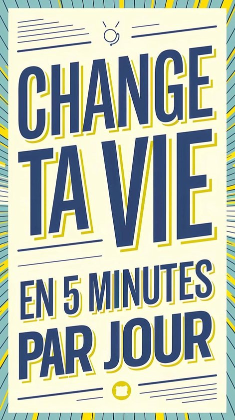 Change ta vie en 5 minutes par jour