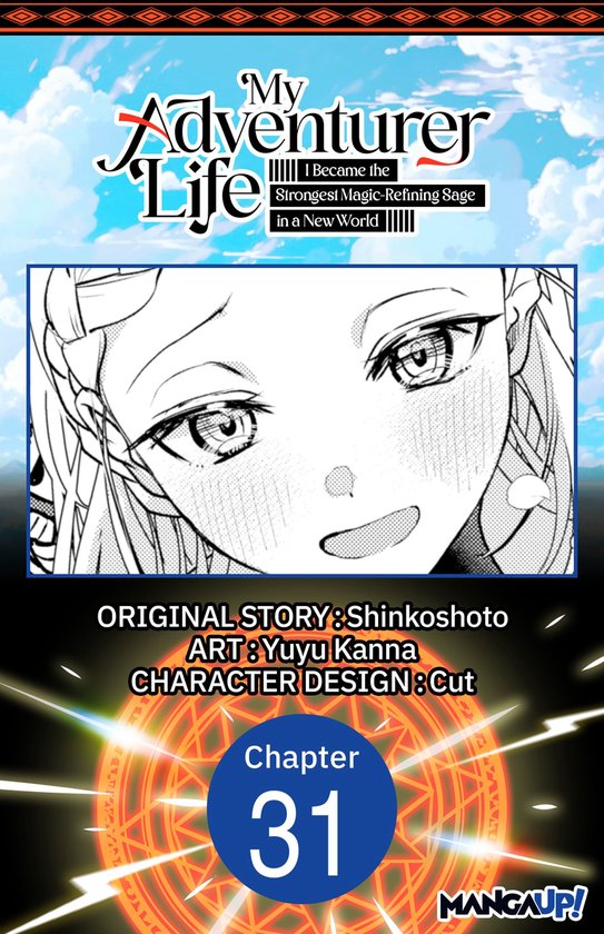 My Adventurer Life: I Became the Strongest Magic-Refining Sage in a New World CHAPTER SERIALS 31 - My Adventurer Life: I Became the Strongest Magic-Refining Sage in a New World #031
