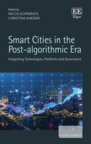 Smart Cities in the Post–algorithmic Era – Integrating Technologies, Platforms and Governance