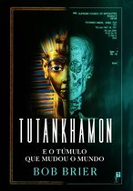 Tutankhamon e o Túmulo que Mudou o Mundo