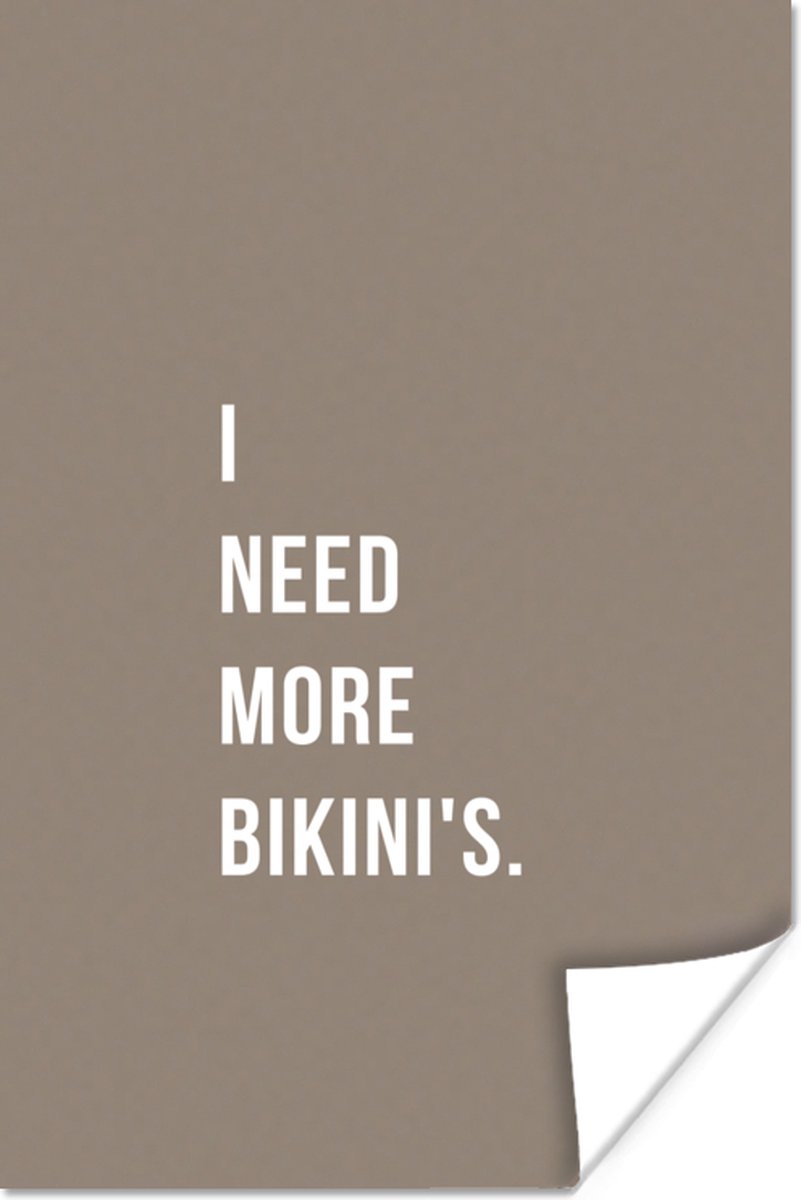 Poster I need more bikini's - Quote - Grijs - 20x30 cm