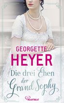 Liebe, Gerüchte und Skandale - Die unvergesslichen Regency Liebesromane von Georgette 18 - Die drei Ehen der Grand Sophy