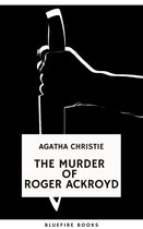 The Murder of Roger Ackroyd: An Unforgettable Classic Mystery eBook