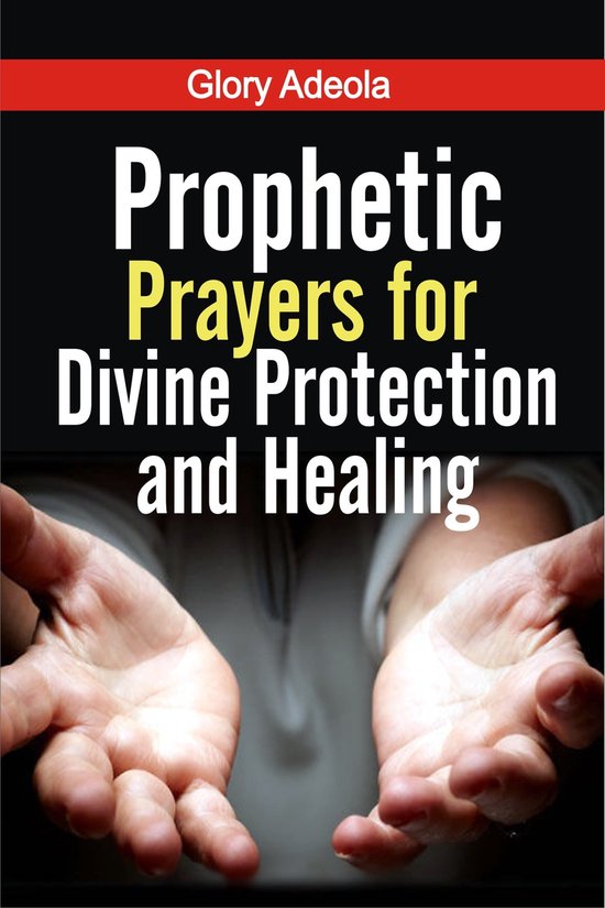 PROPHETIC PRAYERS FOR DIVINE PROTECTION AND HEALING (ebook), Glory A ...