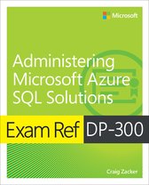 Exam Ref- Exam Ref DP-300 Administering Microsoft Azure SQL Solutions